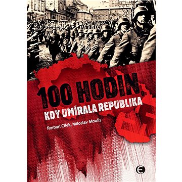 

100 hodin, kdy umírala republika-2.vyd.