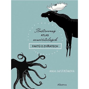 

Ilustrovaný atlas neuvěřitelných faktů o zvířatech