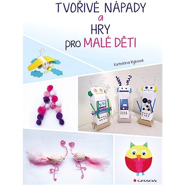 

Tvořivé nápady a hry pro malé děti
