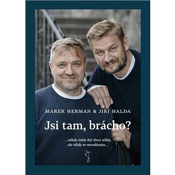 

Jsi tam, brácho