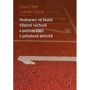 

Hodnocení ve školní tělesné výchově a postoje žáků k pohybové aktivitě