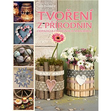 

Tvoření z přírodnin, odpadu a obyčejných materiálů
