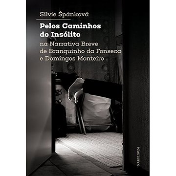 

Pelos Caminhos do Insólito. Na Narrativa Breve de Branquinho da Fonseca e Domingos Monteiro