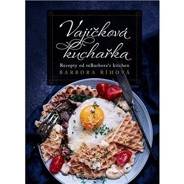 

Vajíčková kuchařka: Recepty od reBarbora´s kitchen