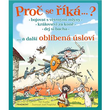 

Proč se říká…  Bojovat s větrnými mlýny… a další oblíbená úsloví