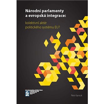 

Národní parlamenty a evropská integrace: kolektivní aktér politického systému EU
