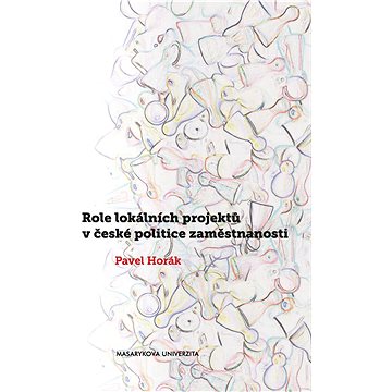 

Role lokálních projektů v české politice zaměstnanosti