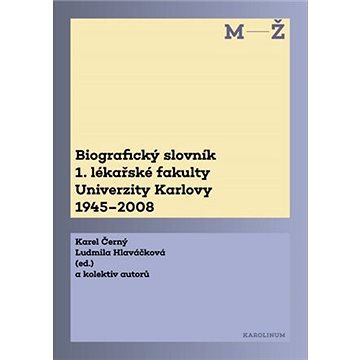 

Biografický slovník 1. lékařské fakulty Univerzity Karlovy 1945–2008