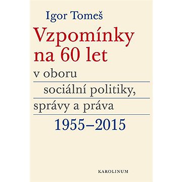 

Vzpomínky na 60 let v oboru sociální politiky, správy a práva 1955-2015