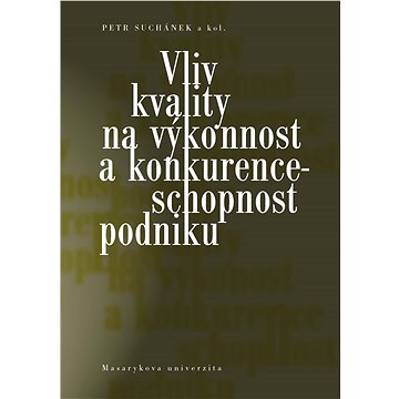 

Vliv kvality na výkonnost a konkurenceschopnost podniku