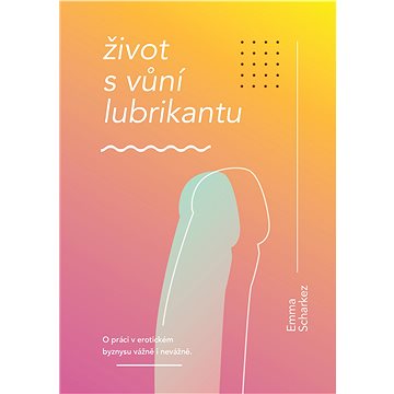 

Život s vůní lubrikantu