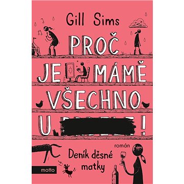 

Proč je mámě všechno u ***!