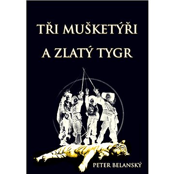 

Tři mušketýři a zlatý tygr