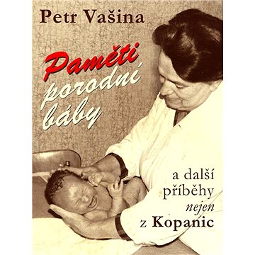 

Paměti porodní báby a další příběhy nejen z Kopanic
