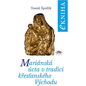 

Mariánská úcta v tradici křesťanského Východu