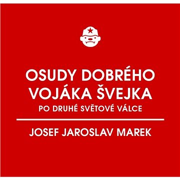 

Osudy dobrého vojáka Švejka po druhé světové válce (za komunismu)