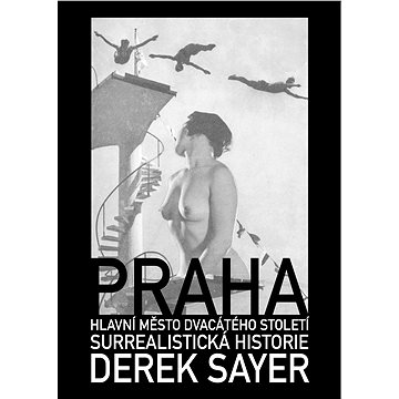 

Praha, hlavní město 20. století. Surrealistická historie