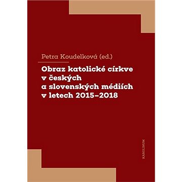 

Obraz katolické církve v českých a slovenských médiích v letech 2015-2018