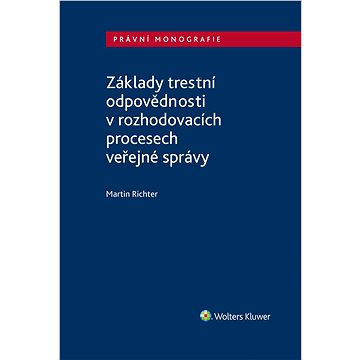 

Základy trestní odpovědnosti v rozhodovacích procesech veřejné správy