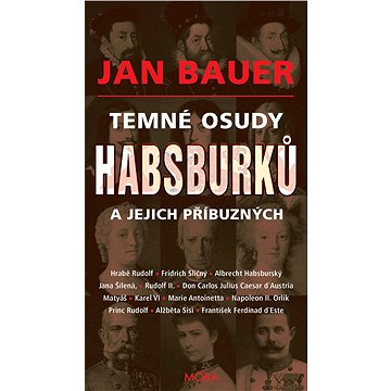 

Temné osudy Habsburků a jejich příbuzných