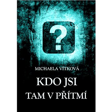 

Kdo jsi tam v přítmí