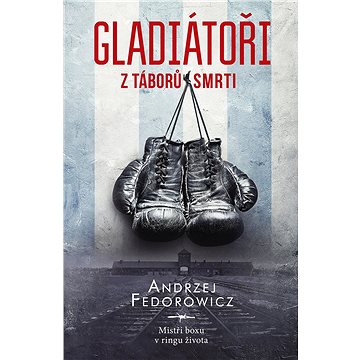 

Gladiátoři z táborů smrti