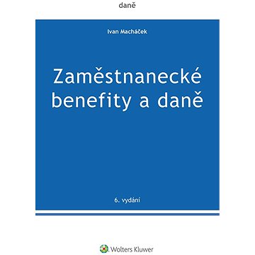 

Zaměstnanecké benefity a daně - 6. vydání