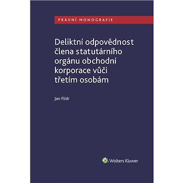 

Deliktní odpovědnost člena statutárního orgánu obchodní korporace vůči třetím osobám