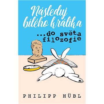 

Následuj bílého králíka...do světa filozofie