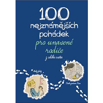 

100 nejznámnějších pohádek pro unavené rodiče: z celého světa