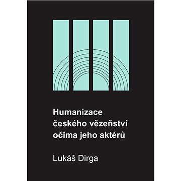 

Humanizace českého vězeňství očima jeho aktérů