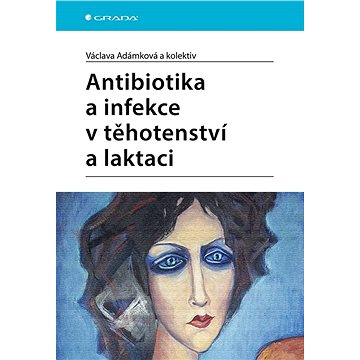 

Antibiotika a infekce v těhotenství a laktaci