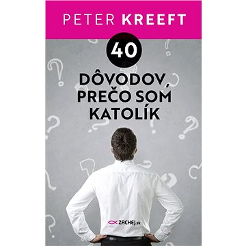 

40 dôvodov, prečo som katolík