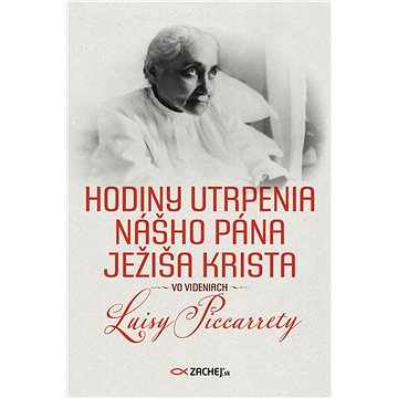 

Hodiny utrpenia nášho Pána Ježiša Krista vo videniach Luisy Piccarrety