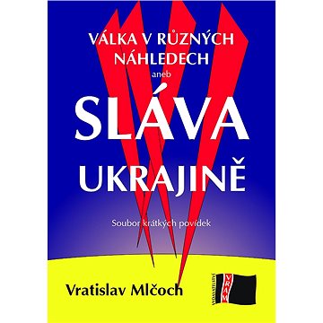 

Válka v různých náhledech aneb SLÁVA UKRAJINĚ