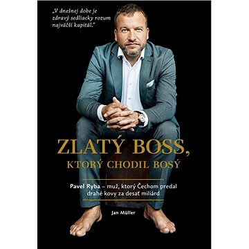 

ZLATÝ BOSS, ktorý chodil bosý