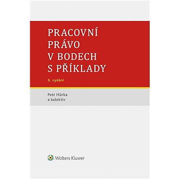 

Pracovní právo v bodech s příklady - 6. vydání