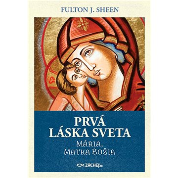 

Prvá láska sveta: Mária, Matka Božia