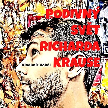 

Podivný svět Richarda Krause