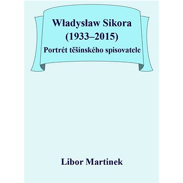 

Władysław Sikora (1933–2015), Portrét těšínského spisovatele