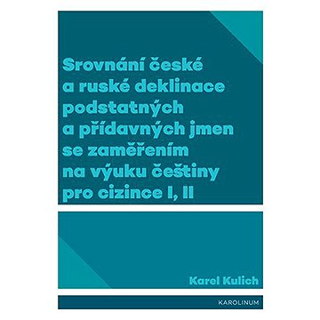 

Srovnání české a ruské deklinace podstatných a přídavných jmen se zaměřením na výuku češtiny pro ciz