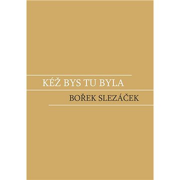 

Kéž bys tu byla