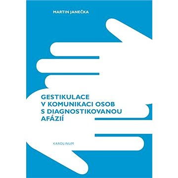

Gestikulace v komunikaci osob s diagnostikovanou afázií