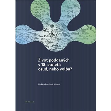 

Život poddaných v 18. století: osud, nebo volba