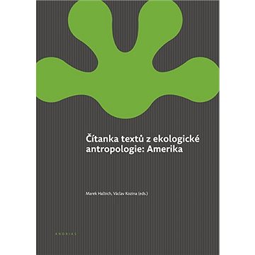 

Čítanka textů z ekologické antropologie: Amerika