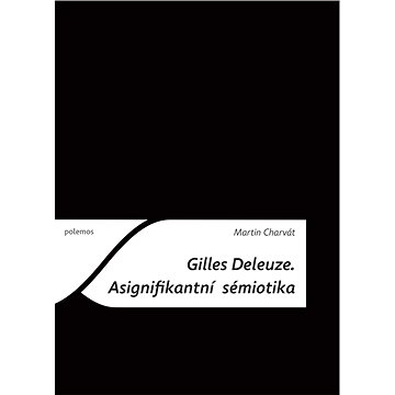 

Gilles Deleuze: Asignifikantní sémiotika