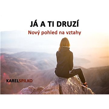 

e kurz Já a ti Druzí - Nový pohled na vztahy
