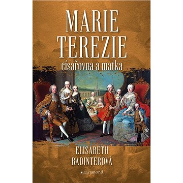 

Marie Terezie: císařovna a matka