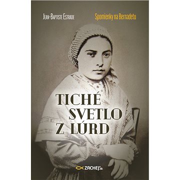 

Tiché svetlo z Lúrd: Spomienky na Bernadetu