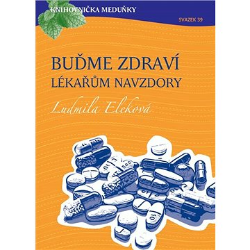 

Knihovnička Meduňky KM39 Buďme zdraví lékařům navzdory - MUDr. Ludmila Eleková